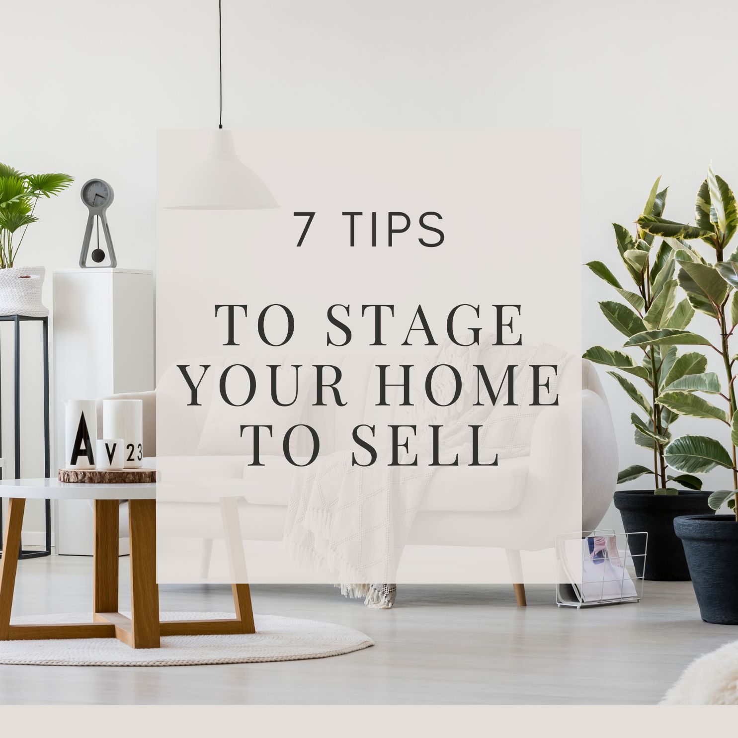 7 Tips to stage your home to sell 7 Tips to Staging Your Home to Sell